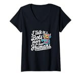 Womens I talk to robots more than human Fun AI Machine Learning V-Neck T-Shirt