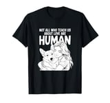 Not All Who Teach Us About Love Are Human Funny Corgi Owner T-Shirt