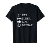 The Official Eat Sleep Act Repeat Acting Shirt for Actors