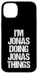 iPhone 14 Plus I'm Jonas Doing Jonas Things - Funny Saying Cool Name Jonas Case