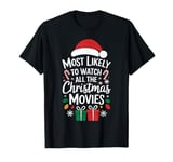 Most Likely To Watch All The Christmas Movies Xmas Family T-Shirt