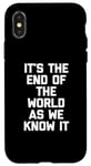 iPhone X/XS It's The End Of The World As We Know It T-Shirt funny saying Case