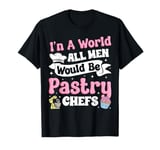 Bake Baking Pastry Chef In A Perfect World All Men Would Be T-Shirt