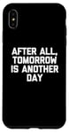 Coque pour iPhone XS Max T-shirt humoristique avec inscription « After All, Tomorrow Is Another Day »