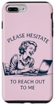 iPhone 7 Plus/8 Plus Please Hesitate to Reach-Out-To-Me - Funny Laptop Lady Case