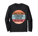 Music Is The Way To Brighten Musician Artist Song-writer Long Sleeve T-Shirt