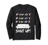 Pivot Shut Up! Pivot Shut Up! TV Funny Shirt Cool - Retro Long Sleeve T-Shirt