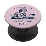 Please Hesitate to Reach-Out-To-Me - Funny Laptop Lady PopSockets Adhesive PopGrip