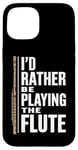 iPhone 15 I'D Rather Be Playing The Flute, Flute Player and Flutist Case