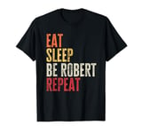 Personalized Name Funny Retro Eat Sleep Be Robert T-Shirt