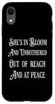 iPhone XR She’s In Bloom And Unbothered Out Of Reach And At Peace Case