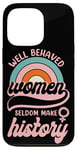 iPhone 13 Pro Feminist Well Behaved Women Seldom Make History Case