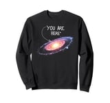 Funny Outer Space Constellation Universe Galaxy You Are Here Sweatshirt