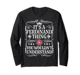 Ferdinand Name Its A Ferdinand Thing You Wouldn't Understand Long Sleeve T-Shirt