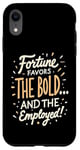 iPhone XR Funny Luck Fortune Favors the Bold and The Employed HR Love Case