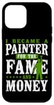 iPhone 12 mini House Painter Decorator I Became A Painter For The Fame & Case