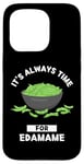 Coque pour iPhone 15 Pro Edamame Food Lover It's Always Time For Edamame