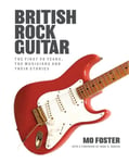 British Rock Guitar  The first 50 years, the musicians and their stories