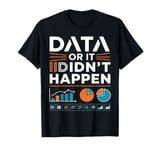 Data Or It Didn't Happen Charts Graphics T-Shirt