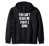 You Can't Scare Me I Have 3 Sons funny Fathers Day Zip Hoodie