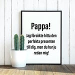 Pappa! Jag försökte hitta... pesent julklapp poster fars dag