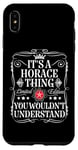 iPhone XS Max Horace Name Its A Horace Thing You Wouldn't Understand Case