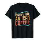 Retro Alphabet Iced Coffee Lovers Bring Me An Iced Coffee T-Shirt