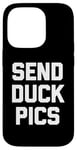 Coque pour iPhone 14 Pro T-shirt « Send Duck Pics » avec inscription amusante et sarcastique