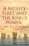 A Mighty Fleet and the King’s Power  The Isle of Man, AD 400 to 1265