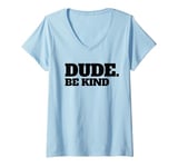 Womens Dude Be Kind Stop Bullying Kindness Orange Unity Day V-Neck T-Shirt