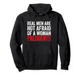 Real Men Are Not Afraid Of A Woman President Pullover Hoodie