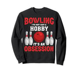 It's An Obsession - Bowler Bowling Ball Funny Bowling Sweatshirt