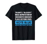 Vote Blue When We Fight We Win Immigrants T-Shirt