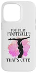 iPhone 14 Pro Max Ballet Dancer Dance Girl Ballerina You Play Football? That's Case