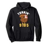 Turkin 9 To 5 Funny Thanksgiving Turkin 9-5 Turkey Costume Pullover Hoodie