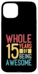 Coque pour iPhone 15 Plus Cadeaux d'anniversaire de 15 ans | Whole 15 Years Of Being Awesome