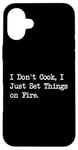 Coque pour iPhone 16 Plus T-shirt de chef humoristique « I Don't Cook I Just Set Things on Fire »