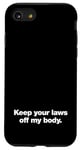 iPhone SE (2020) / 7 / 8 Keep your laws of my body | Pro-choice human rights design Case