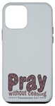 iPhone 12 mini Pray Without Ceasing, King James Bible KJV Scripture Verse Case