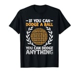 If You Can Dodge A Ball You Can Dodge Anything Dodgeball T-Shirt