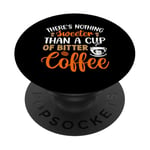 There's Nothing Sweeter Than A Cup Of Bitter Coffee PopSockets Adhesive PopGrip