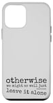 iPhone 12 mini Just Leave It Alone! Climate Action Sarcastic Provocation Case