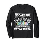 Be Careful What You say to me My Grandmas Crazy Funny Family Long Sleeve T-Shirt