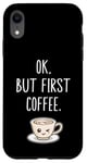 Coque pour iPhone XR OK mais premier café Amateur de café mignon Kawaii