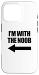 Coque pour iPhone 16 Pro I'm With The Noob Arrow Left Jeux vidéo Gamer Noob