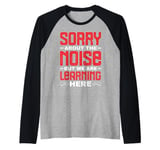 Sorry About The Noise But We Are Learning Here - Raglan Baseball Tee