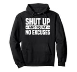 Workout Funny - Shut Up And Squat No Excuses Pullover Hoodie