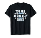 You Are You Looking at One Very Awesome Logger T-Shirt