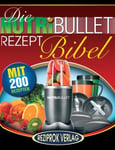 Createspace Independent Publishing Platform Michael Schwingenschlogl (Edited by) Die NutriBullet Rezept Bibel: 200 Köstliche und Gesund-Nahrhafte Blast Smoothie Rezepte