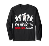 I'm Just Here To Thriller Dance Halloween For Women Men Long Sleeve T-Shirt